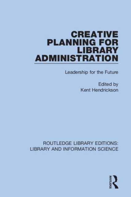 Creative Planning for Library Administration : Leadership for the Future, Hardback Book