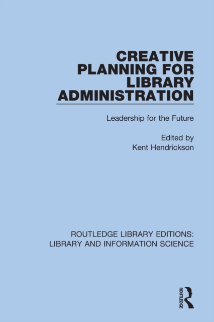 Creative Planning for Library Administration : Leadership for the Future, Paperback / softback Book