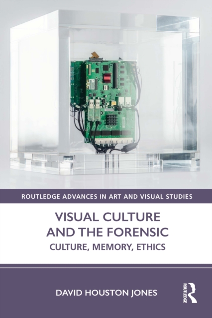 Visual Culture and the Forensic : Culture, Memory, Ethics, Hardback Book