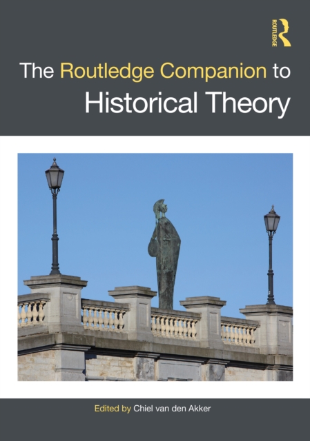 The Routledge Companion to Historical Theory, Hardback Book