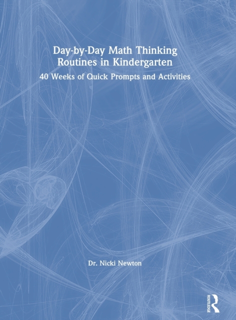Day-by-Day Math Thinking Routines in Kindergarten : 40 Weeks of Quick Prompts and Activities, Hardback Book