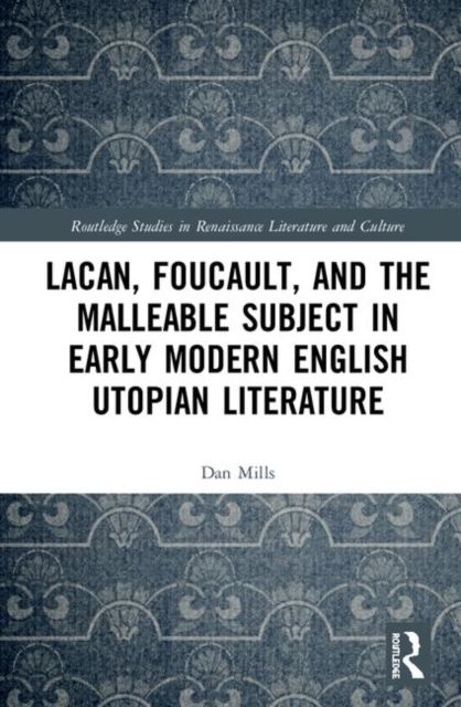 Lacan, Foucault, and the Malleable Subject in Early Modern English Utopian Literature, Hardback Book