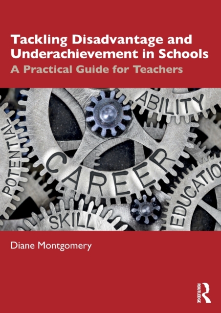Tackling Disadvantage and Underachievement in Schools : A Practical Guide for Teachers, Paperback / softback Book