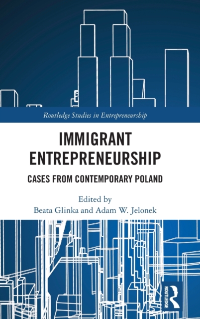 Immigrant Entrepreneurship : Cases from Contemporary Poland, Hardback Book