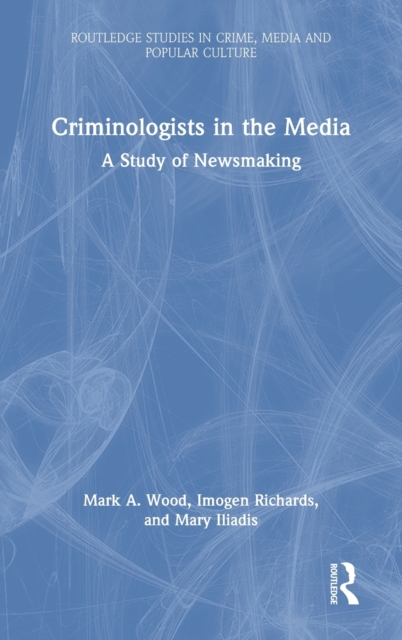 Criminologists in the Media : A Study of Newsmaking, Hardback Book