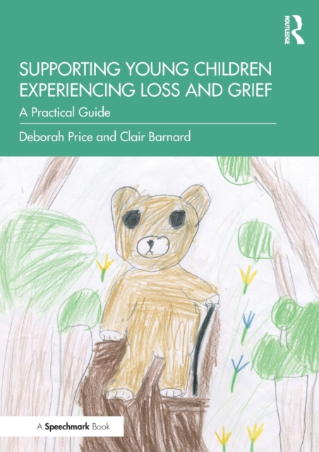 Supporting Young Children Experiencing Loss and Grief : A Practical Guide, Paperback / softback Book