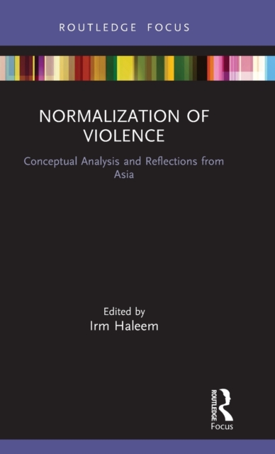 Normalization of Violence : Conceptual Analysis and Reflections from Asia, Hardback Book