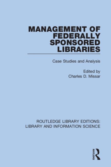 Management of Federally Sponsored Libraries : Case Studies and Analysis, Hardback Book