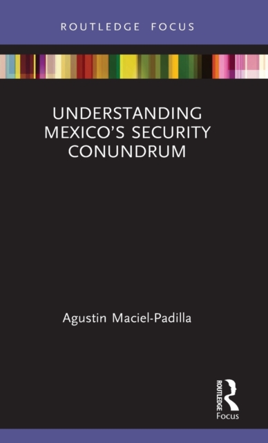 Understanding Mexico’s Security Conundrum, Hardback Book