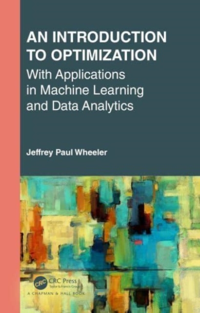 An Introduction to Optimization with Applications in Machine Learning and Data Analytics, Hardback Book