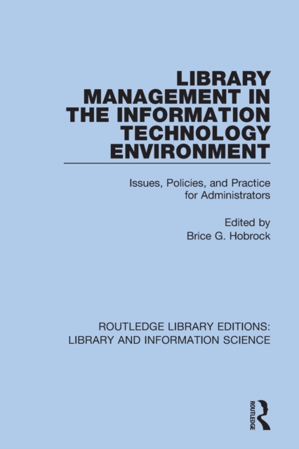 Library Management in the Information Technology Environment : Issues, Policies, and Practice for Administrators, Paperback / softback Book