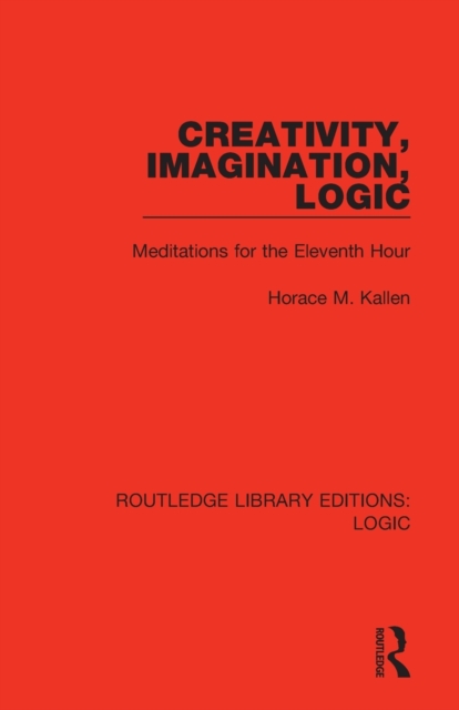 Creativity, Imagination, Logic : Meditations for the Eleventh Hour, Paperback / softback Book