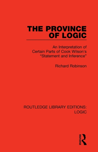 The Province of Logic : An Interpretation of Certain Parts of Cook Wilson's “Statement and Inference”, Paperback / softback Book