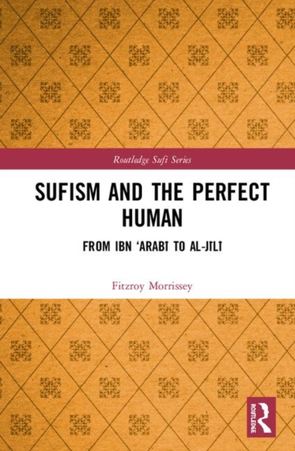 Sufism and the Perfect Human : From Ibn ‘Arabi to al-Jili, Hardback Book