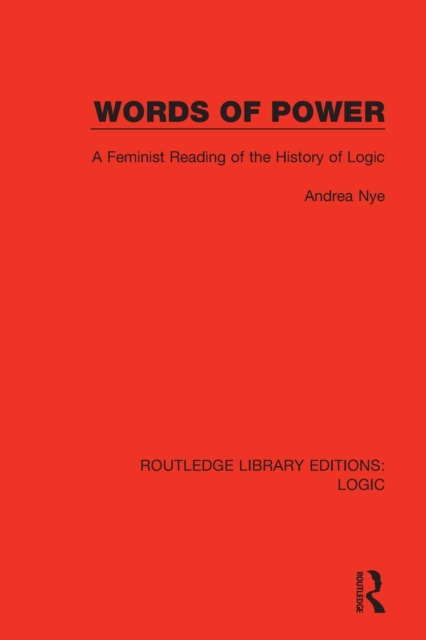 Words of Power : A Feminist Reading of the History of Logic, Paperback / softback Book
