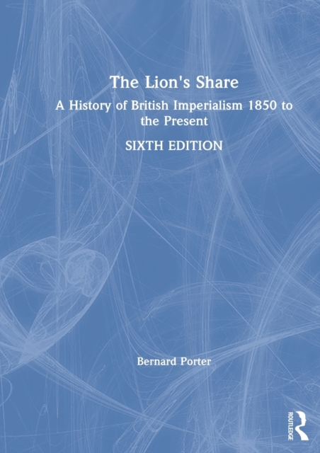 The Lion's Share : A History of British Imperialism 1850 to the Present, Hardback Book