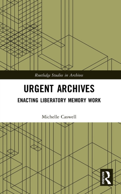 Urgent Archives : Enacting Liberatory Memory Work, Hardback Book
