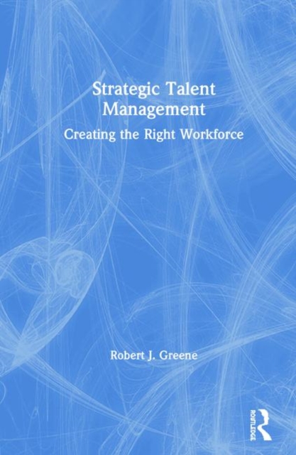Strategic Talent Management : Creating the Right Workforce, Hardback Book