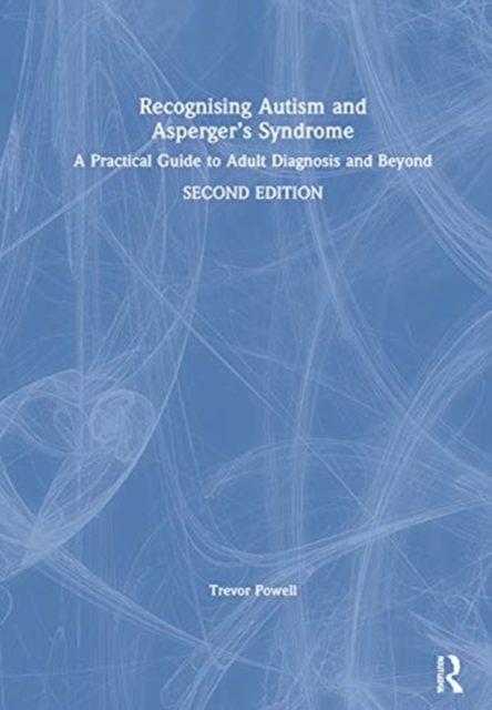 Recognising Autism and Asperger’s Syndrome : A Practical Guide to Adult Diagnosis and Beyond, Hardback Book