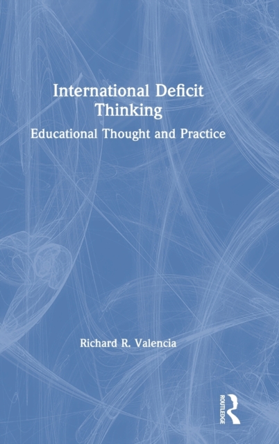 International Deficit Thinking : Educational Thought and Practice, Hardback Book