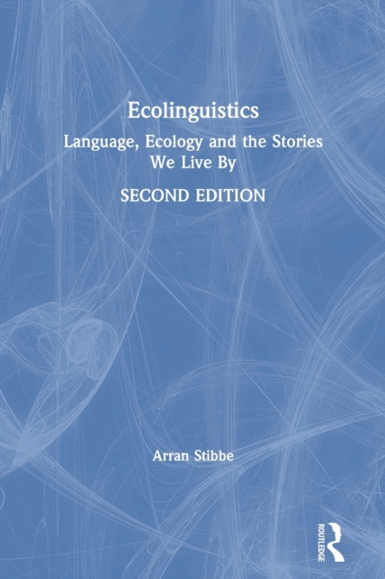 Ecolinguistics : Language, Ecology and the Stories We Live By, Paperback / softback Book