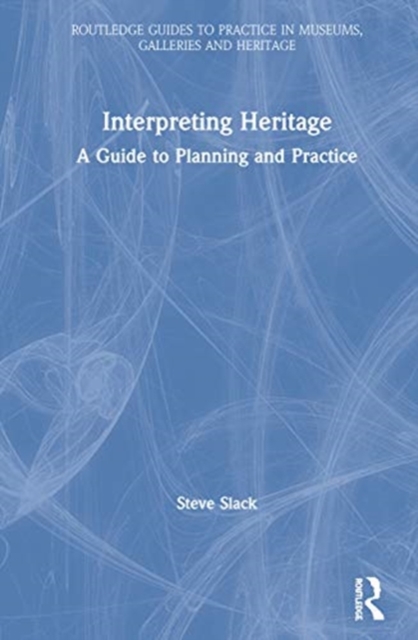 Interpreting Heritage : A Guide to Planning and Practice, Hardback Book