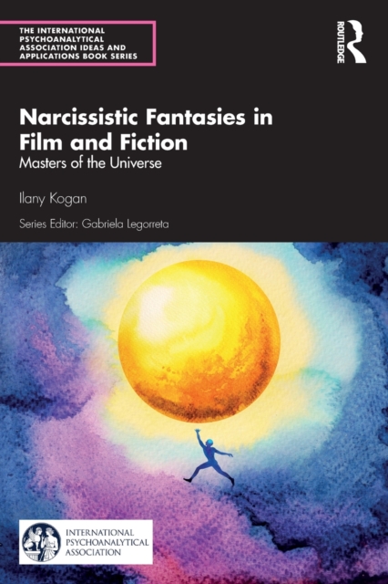 Narcissistic Fantasies in Film and Fiction : Masters of the Universe, Paperback / softback Book