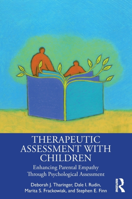 Therapeutic Assessment with Children : Enhancing Parental Empathy Through Psychological Assessment, Paperback / softback Book