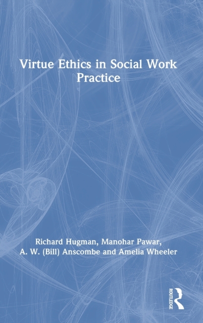 Virtue Ethics in Social Work Practice, Hardback Book