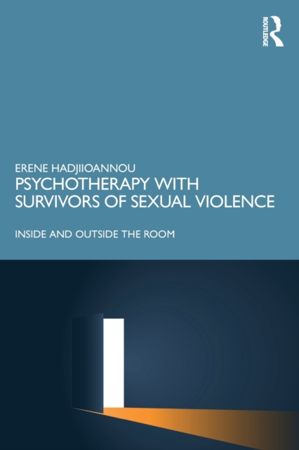 Psychotherapy with Survivors of Sexual Violence : Inside and Outside the Room, Paperback / softback Book
