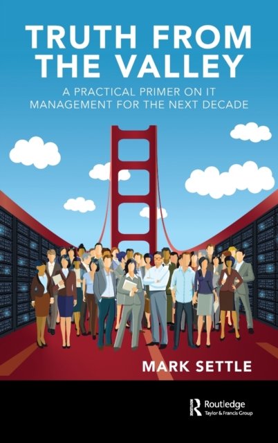 Truth from the Valley : A Practical Primer on Future IT Management Trends, Hardback Book