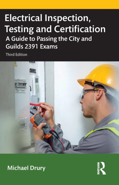 Electrical Inspection, Testing and Certification : A Guide to Passing the City and Guilds 2391 Exams, Paperback / softback Book