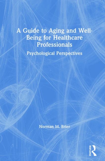 A Guide to Aging and Well-Being for Healthcare Professionals : Psychological Perspectives, Hardback Book