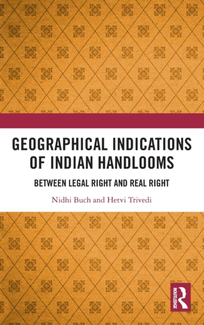 Geographical Indications of Indian Handlooms : Between Legal Right and Real Right, Hardback Book