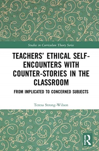 Teachers’ Ethical Self-Encounters with Counter-Stories in the Classroom : From Implicated to Concerned Subjects, Hardback Book