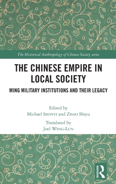 The Chinese Empire in Local Society : Ming Military Institutions and Their Legacies, Hardback Book