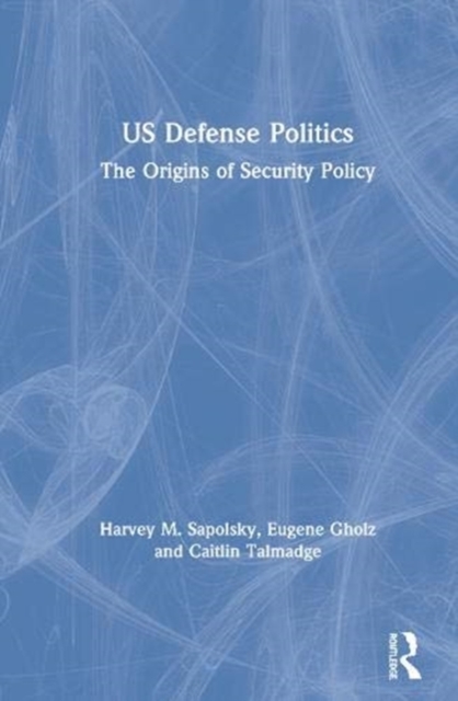 US Defense Politics : The Origins of Security Policy, Hardback Book