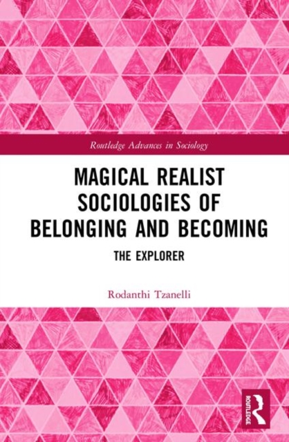 Magical Realist Sociologies of Belonging and Becoming : The Explorer, Hardback Book