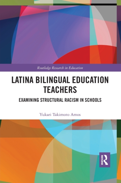 Latina Bilingual Education Teachers : Examining Structural Racism in Schools, Paperback / softback Book