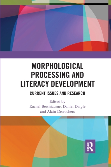Morphological Processing and Literacy Development : Current Issues and Research, Paperback / softback Book