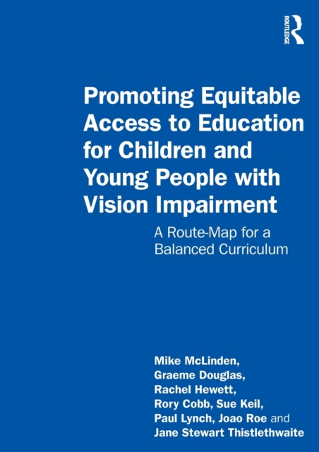 Promoting Equitable Access to Education for Children and Young People with Vision Impairment : A Route-Map for a Balanced Curriculum, Paperback / softback Book