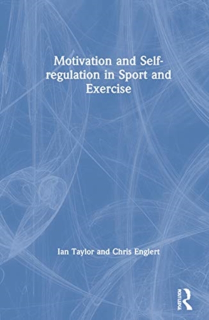Motivation and Self-regulation in Sport and Exercise, Hardback Book