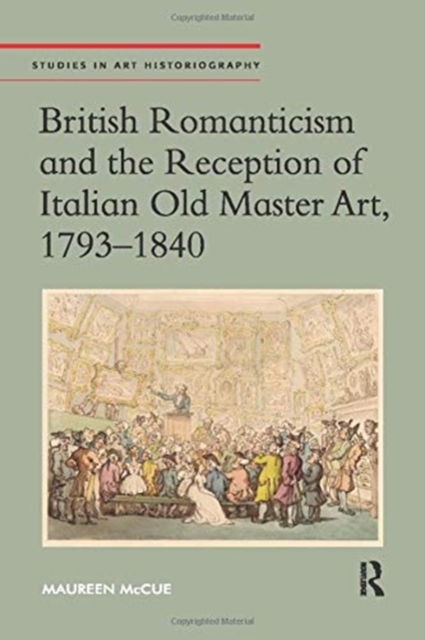 British Romanticism and the Reception of Italian Old Master Art, 1793-1840, Paperback / softback Book