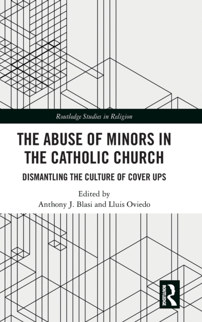 The Abuse of Minors in the Catholic Church : Dismantling the Culture of Cover Ups, Hardback Book