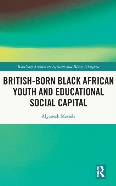 British-born Black African Youth and Educational Social Capital, Hardback Book