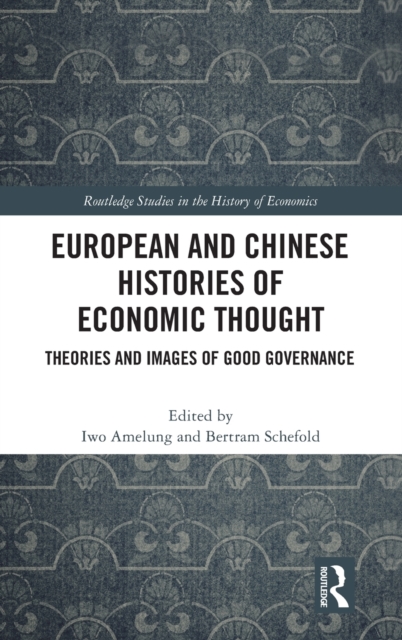 European and Chinese Histories of Economic Thought : Theories and Images of Good Governance, Hardback Book