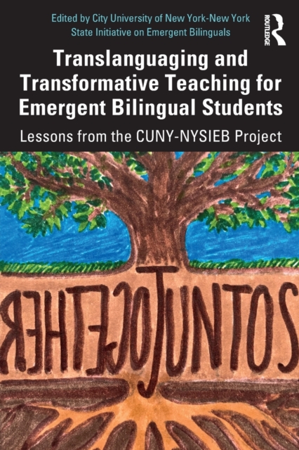 Translanguaging and Transformative Teaching for Emergent Bilingual Students : Lessons from the CUNY-NYSIEB Project, Paperback / softback Book