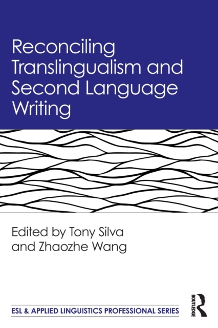 Reconciling Translingualism and Second Language Writing, Paperback / softback Book