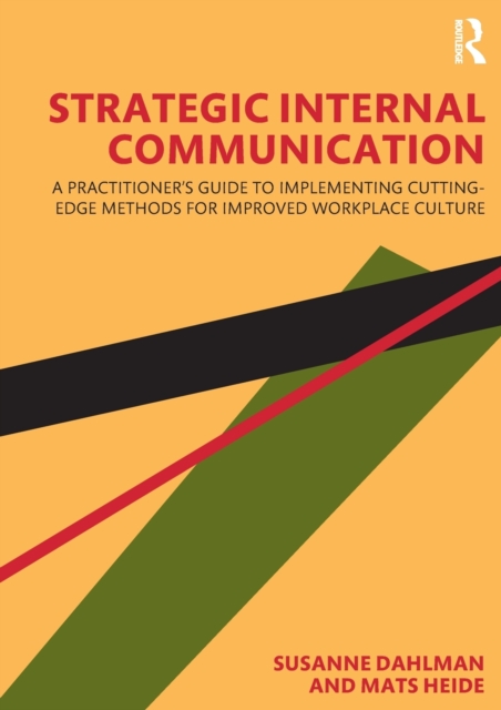Strategic Internal Communication : A Practitioner’s Guide to Implementing Cutting-Edge Methods for Improved Workplace Culture, Hardback Book