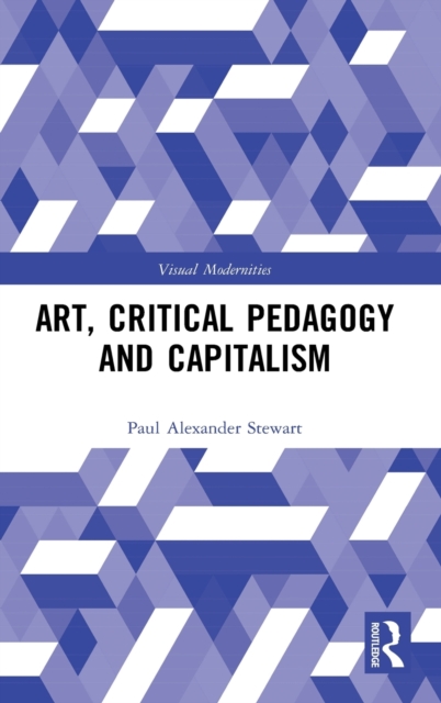 Art, Critical Pedagogy and Capitalism, Hardback Book